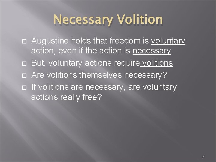 Necessary Volition Augustine holds that freedom is voluntary action, even if the action is