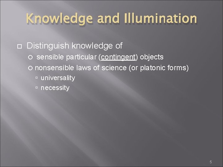 Knowledge and Illumination Distinguish knowledge of sensible particular (contingent) objects nonsensible laws of science