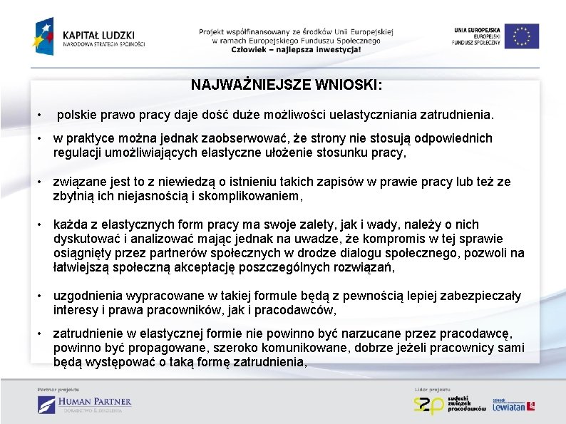 NAJWAŻNIEJSZE WNIOSKI: • polskie prawo pracy daje dość duże możliwości uelastyczniania zatrudnienia. • w