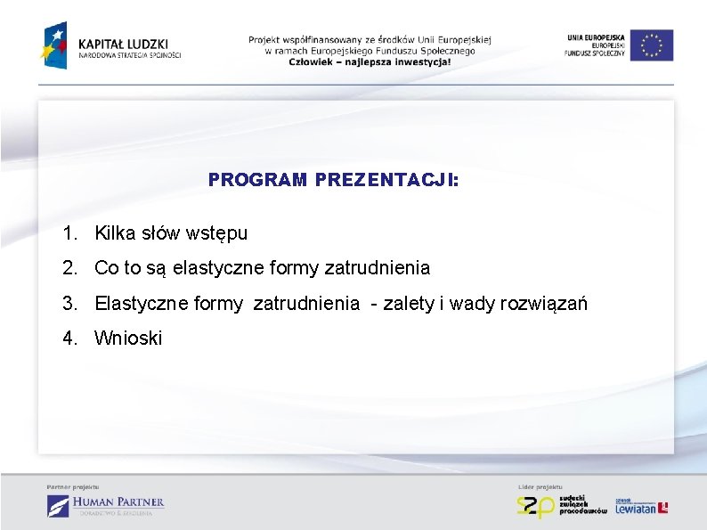 PROGRAM PREZENTACJI: 1. Kilka słów wstępu 2. Co to są elastyczne formy zatrudnienia 3.