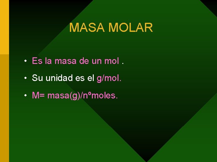 MASA MOLAR • Es la masa de un mol. • Su unidad es el