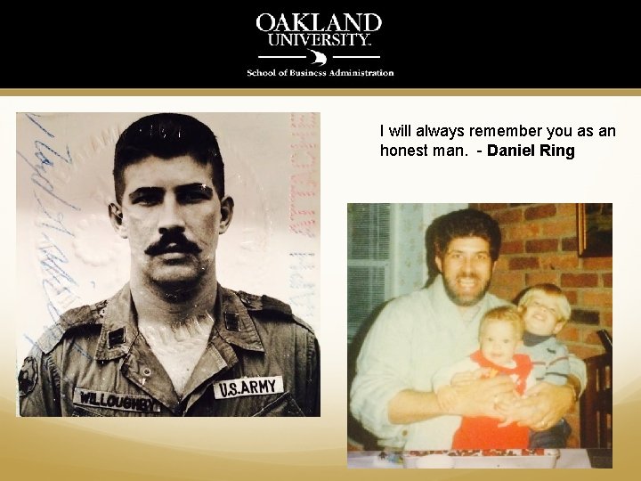 I will always remember you as an honest man. - Daniel Ring 