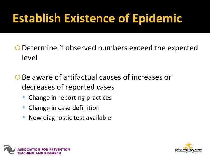 Establish Existence of Epidemic Determine if observed numbers exceed the expected level Be aware