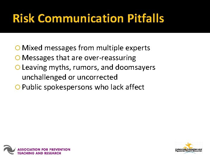 Risk Communication Pitfalls Mixed messages from multiple experts Messages that are over-reassuring Leaving myths,