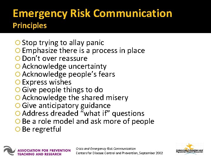 Emergency Risk Communication Principles Stop trying to allay panic Emphasize there is a process