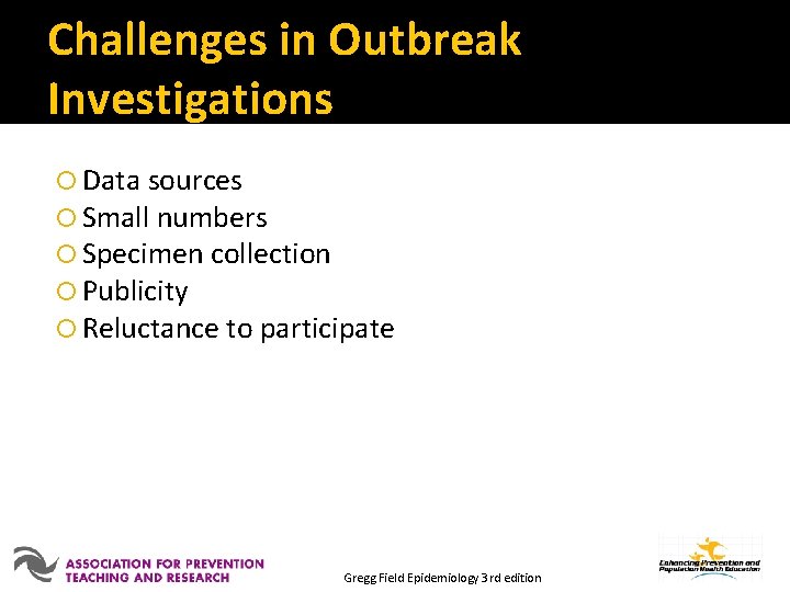 Challenges in Outbreak Investigations Data sources Small numbers Specimen collection Publicity Reluctance to participate