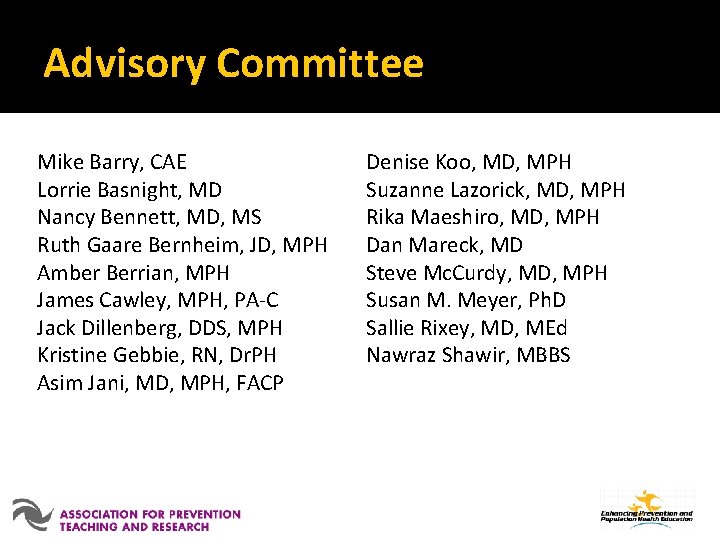 Advisory Committee Mike Barry, CAE Lorrie Basnight, MD Nancy Bennett, MD, MS Ruth Gaare