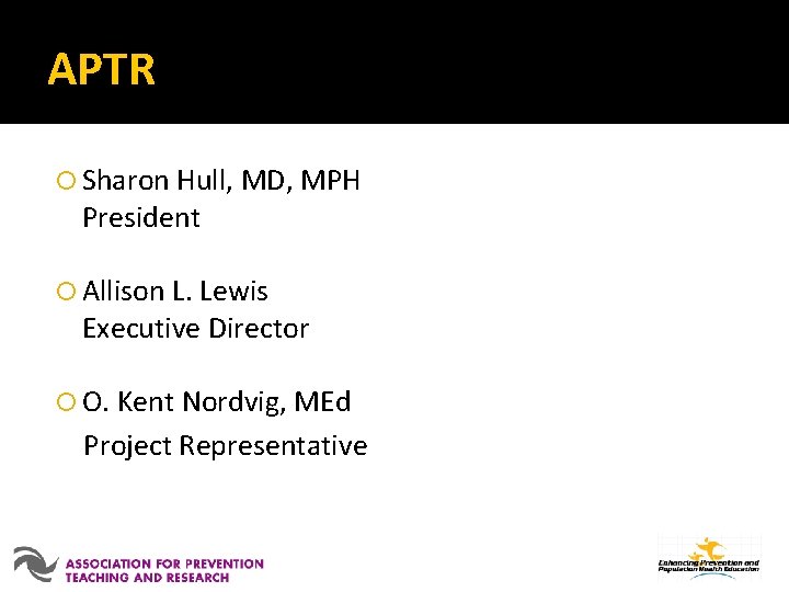 APTR Sharon Hull, MD, MPH President Allison L. Lewis Executive Director O. Kent Nordvig,