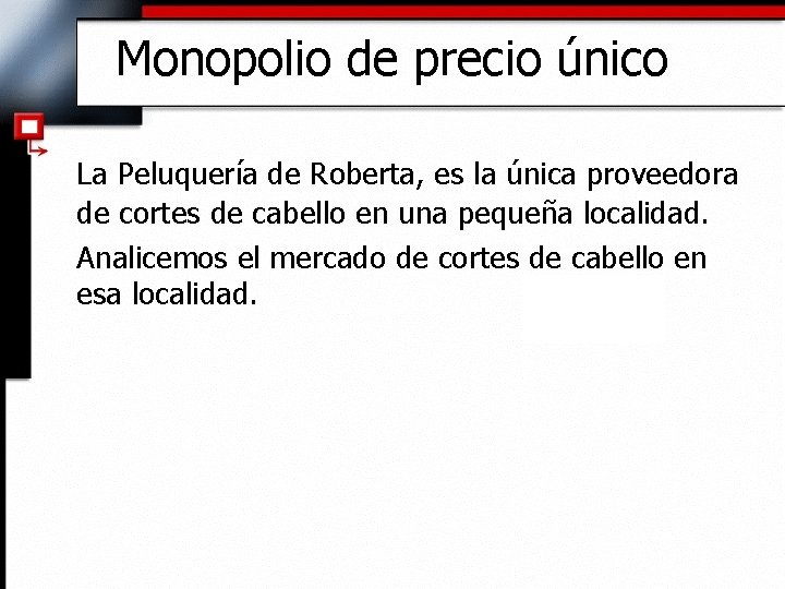 Monopolio de precio único La Peluquería de Roberta, es la única proveedora de cortes