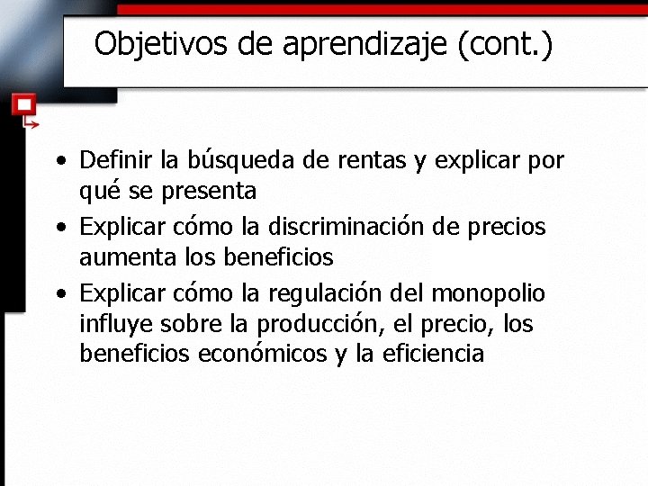 Objetivos de aprendizaje (cont. ) • Definir la búsqueda de rentas y explicar por