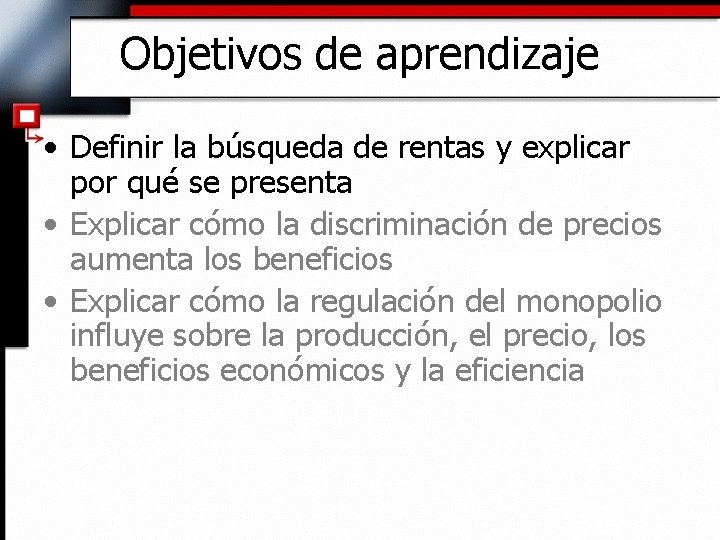 Objetivos de aprendizaje • Definir la búsqueda de rentas y explicar por qué se