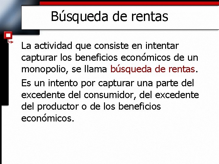 Búsqueda de rentas La actividad que consiste en intentar capturar los beneficios económicos de