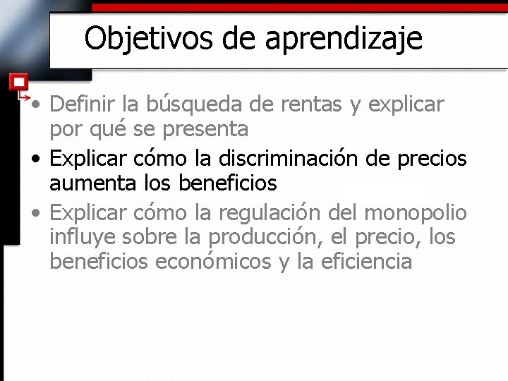 Objetivos de aprendizaje • Definir la búsqueda de rentas y explicar por qué se