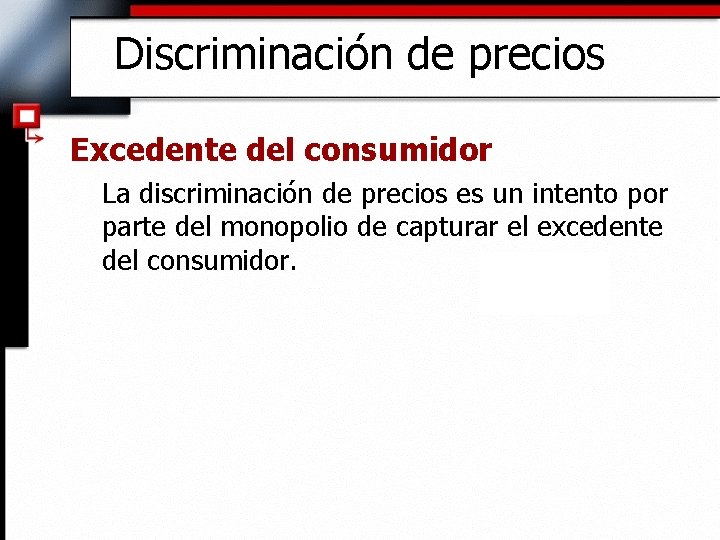 Discriminación de precios Excedente del consumidor La discriminación de precios es un intento por