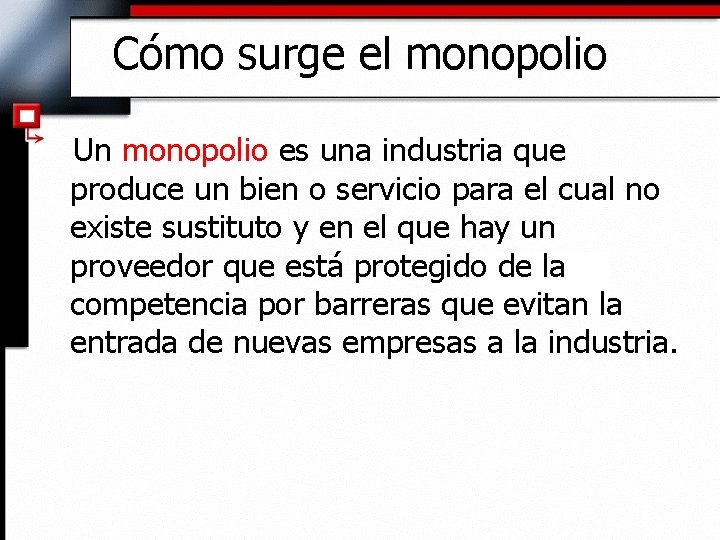 Cómo surge el monopolio Un monopolio es una industria que produce un bien o