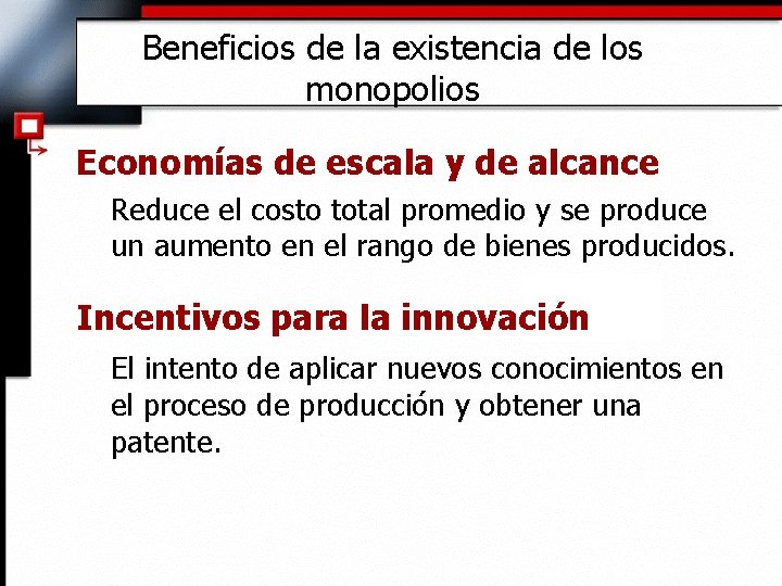 Beneficios de la existencia de los monopolios Economías de escala y de alcance Reduce
