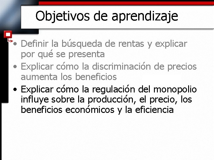Objetivos de aprendizaje • Definir la búsqueda de rentas y explicar por qué se