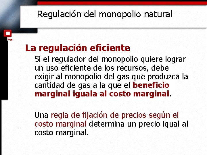 Regulación del monopolio natural La regulación eficiente Si el regulador del monopolio quiere lograr