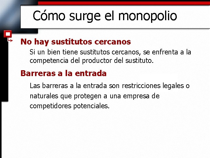 Cómo surge el monopolio No hay sustitutos cercanos Si un bien tiene sustitutos cercanos,