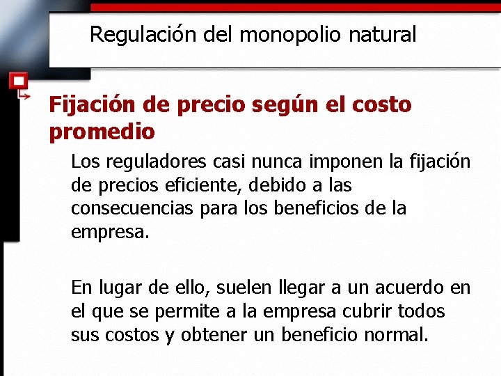 Regulación del monopolio natural Fijación de precio según el costo promedio Los reguladores casi