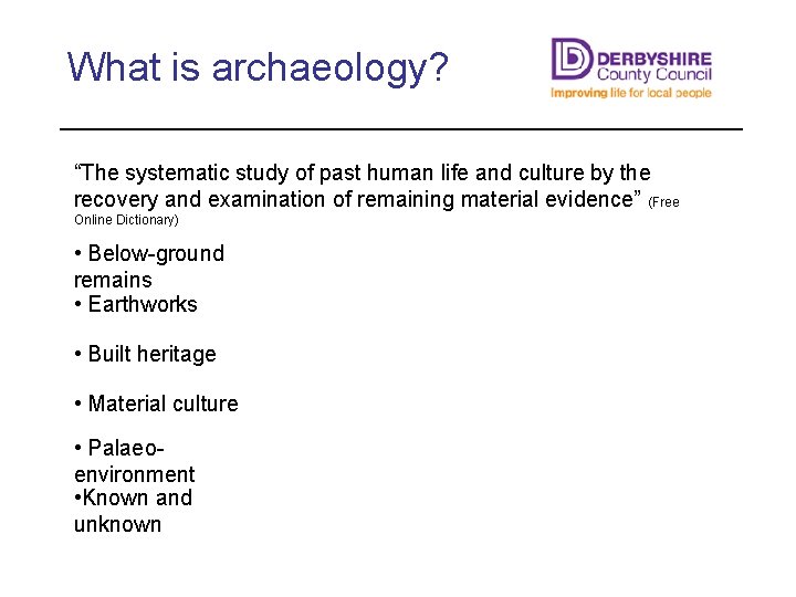 What is archaeology? “The systematic study of past human life and culture by the