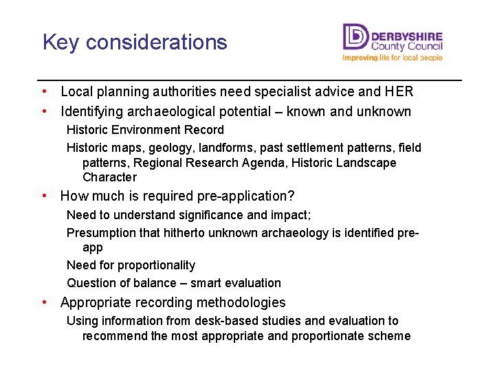 Key considerations • Local planning authorities need specialist advice and HER • Identifying archaeological