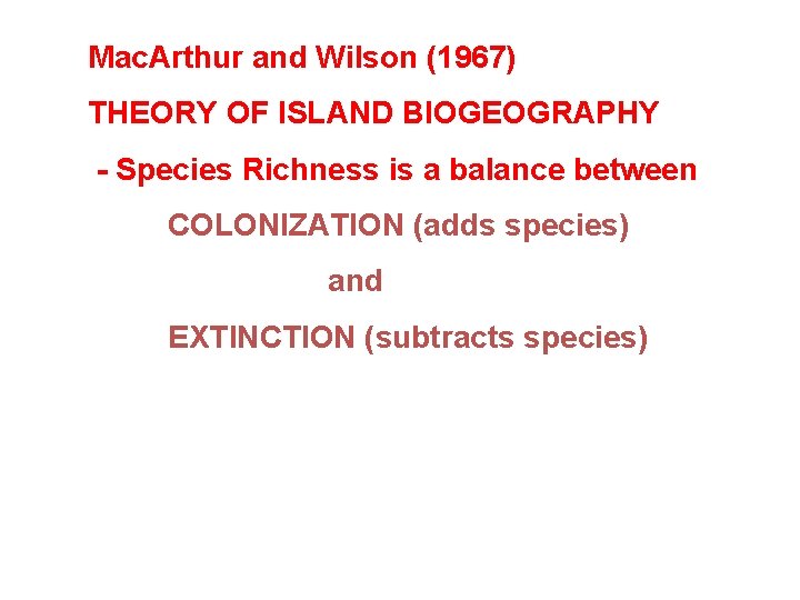 Mac. Arthur and Wilson (1967) THEORY OF ISLAND BIOGEOGRAPHY - Species Richness is a