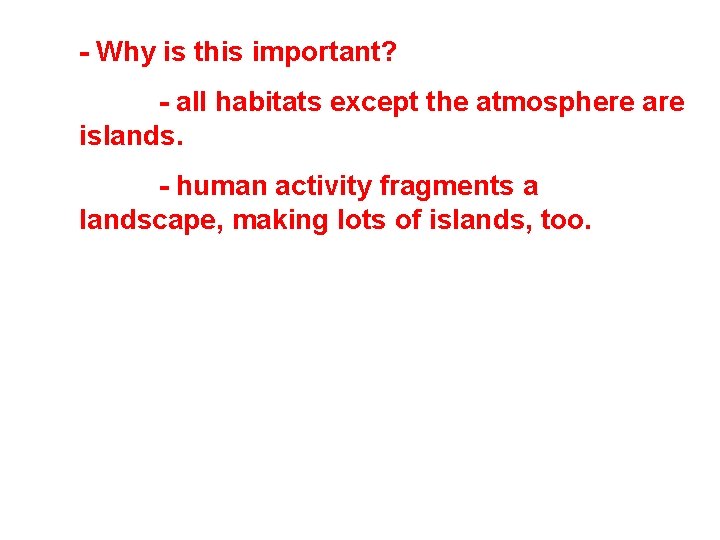 - Why is this important? - all habitats except the atmosphere are islands. -