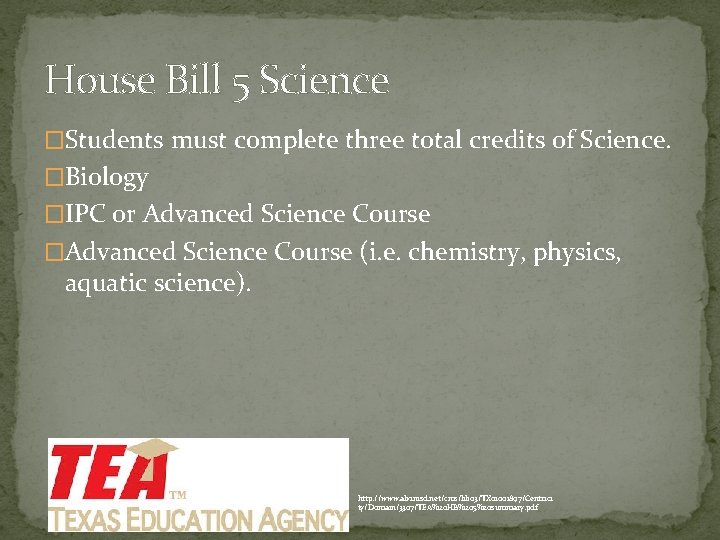 House Bill 5 Science �Students must complete three total credits of Science. �Biology �IPC