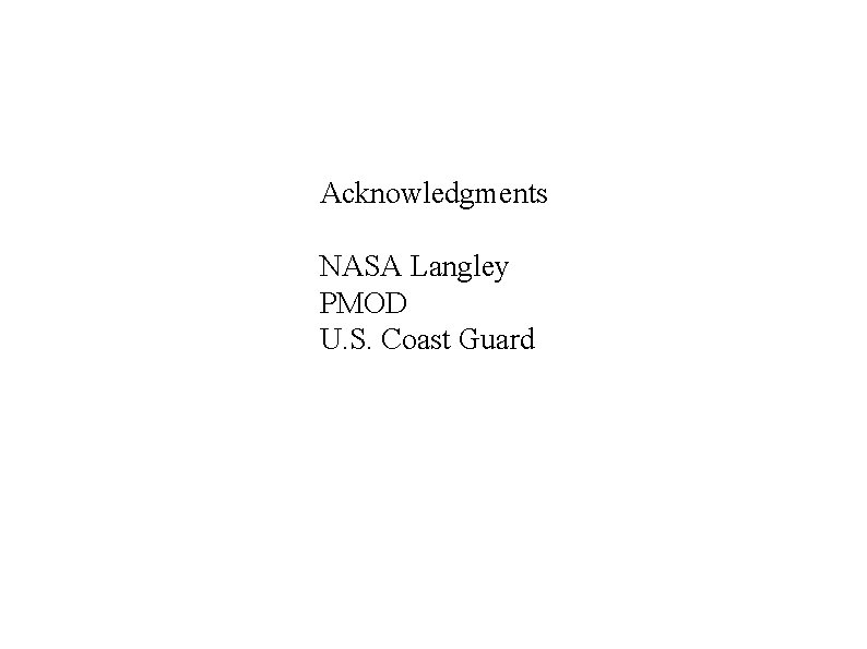 Acknowledgments NASA Langley PMOD U. S. Coast Guard 