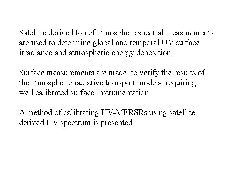 Satellite derived top of atmosphere spectral measurements are used to determine global and temporal