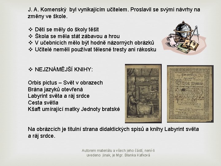 J. A. Komenský byl vynikajícím učitelem. Proslavil se svými návrhy na změny ve škole.