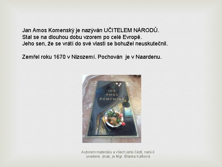 Jan Amos Komenský je nazýván UČITELEM NÁRODŮ. Stal se na dlouhou dobu vzorem po