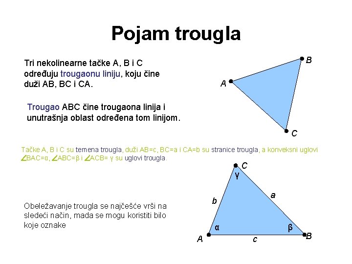 Pojam trougla B Tri nekolinearne tačke A, B i C određuju trougaonu liniju, koju