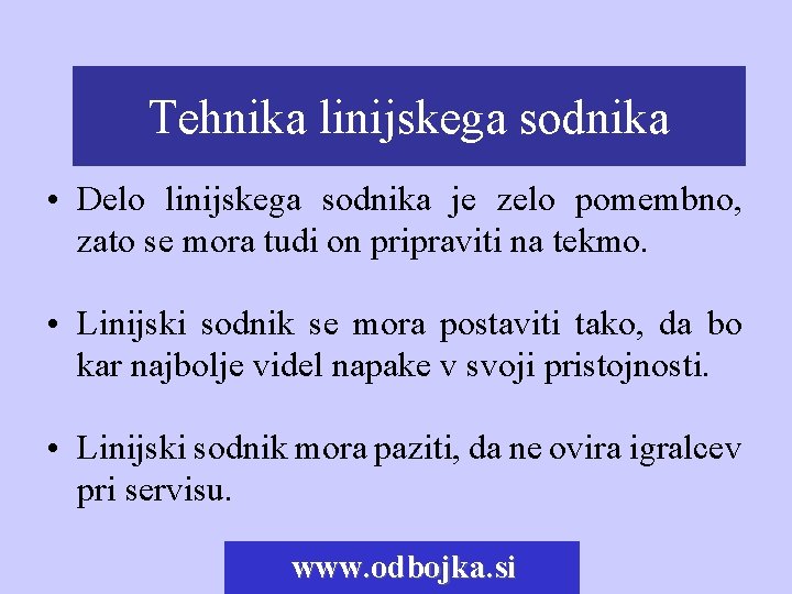 Tehnikalinijskegasodnika • Delo linijskega sodnika je zelo pomembno, zato se mora tudi on pripraviti