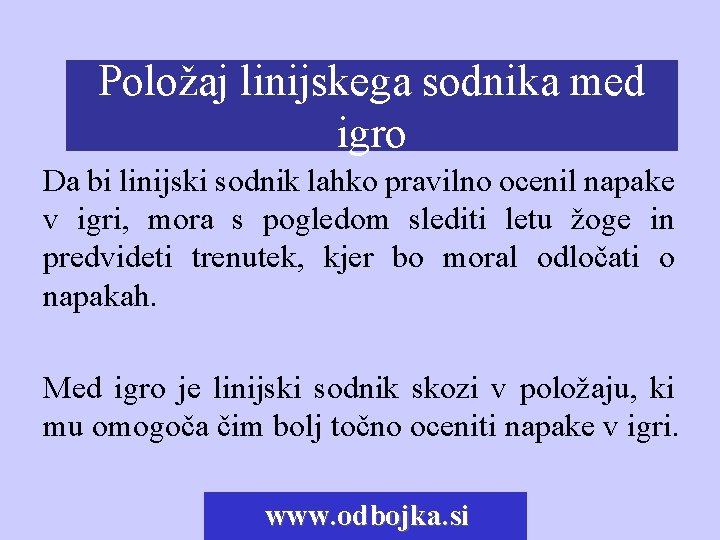 Položaj linijskega sodnika med Tehnika linijskega sodnika igro Da bi linijski sodnik lahko pravilno