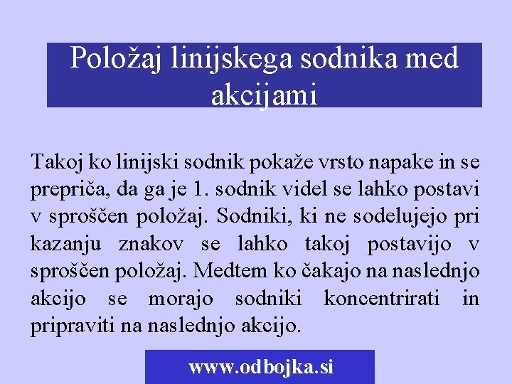 Položaj linijskega sodnika med Tehnika linijskega sodnika akcijami Takoj ko linijski sodnik pokaže vrsto