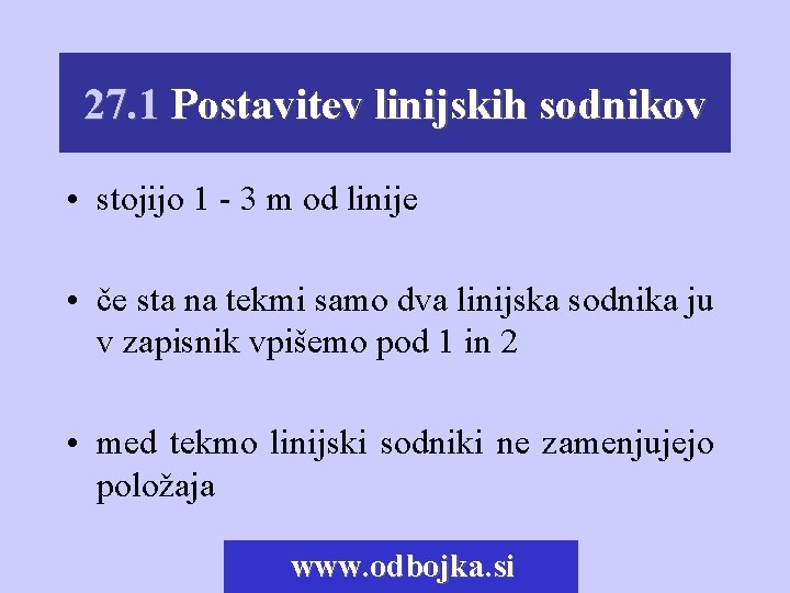 27. 1 Postavitev linijskih sodnikov • stojijo 1 - 3 m od linije •