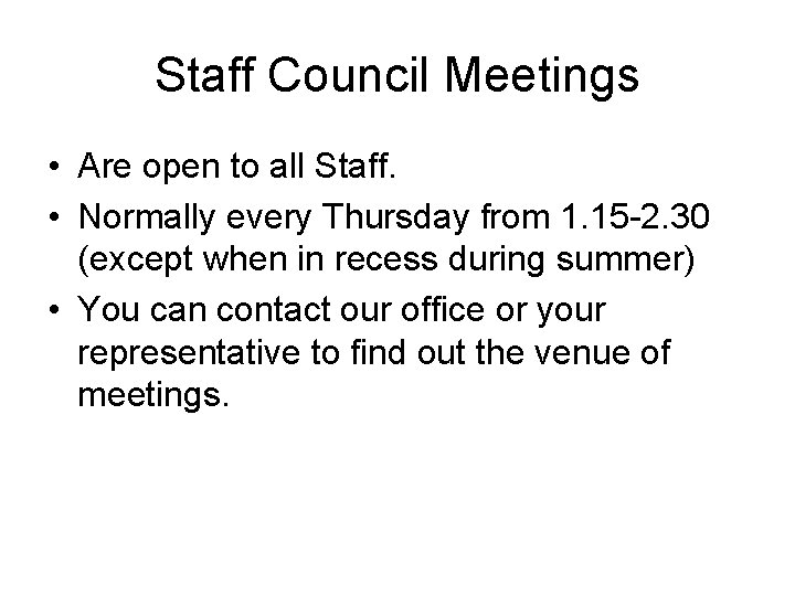 Staff Council Meetings • Are open to all Staff. • Normally every Thursday from