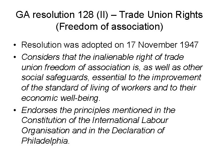 GA resolution 128 (II) – Trade Union Rights (Freedom of association) • Resolution was