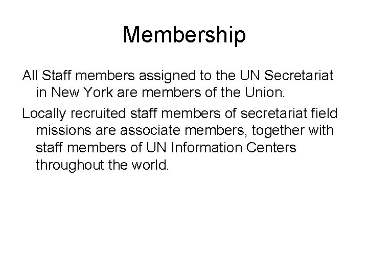 Membership All Staff members assigned to the UN Secretariat in New York are members