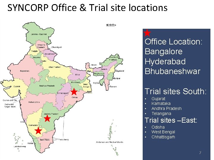 SYNCORP Office & Trial site locations Office Location: Bangalore Hyderabad Bhubaneshwar Trial sites South: