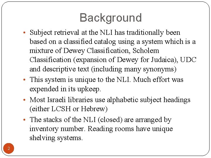 Background • Subject retrieval at the NLI has traditionally been based on a classified