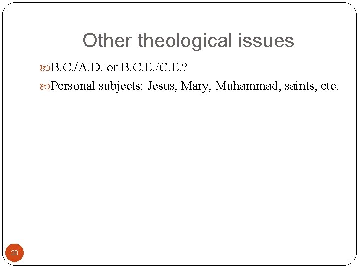 Other theological issues B. C. /A. D. or B. C. E. /C. E. ?