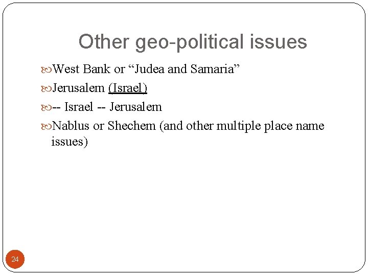 Other geo-political issues West Bank or “Judea and Samaria” Jerusalem (Israel) -- Israel --