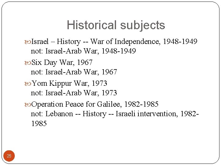 Historical subjects Israel – History -- War of Independence, 1948 -1949 not: Israel-Arab War,