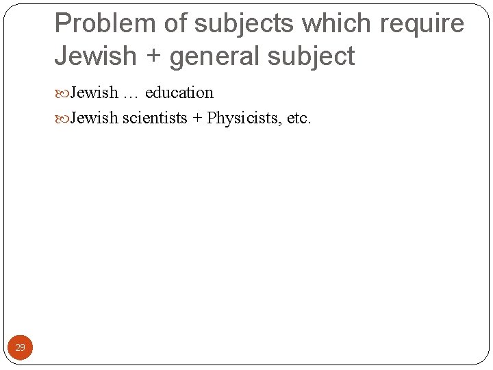 Problem of subjects which require Jewish + general subject Jewish … education Jewish scientists