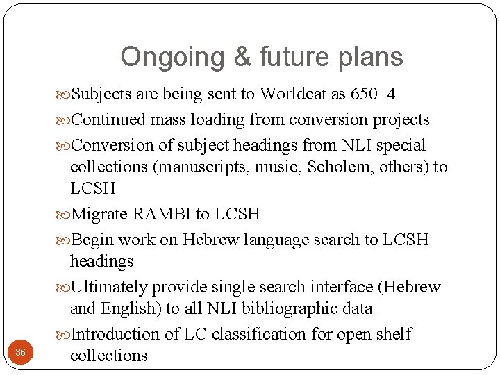 Ongoing & future plans Subjects are being sent to Worldcat as 650_4 Continued mass
