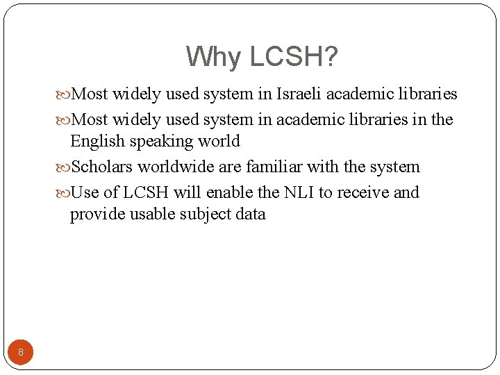 Why LCSH? Most widely used system in Israeli academic libraries Most widely used system
