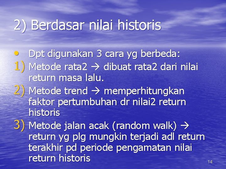 2) Berdasar nilai historis • Dpt digunakan 3 cara yg berbeda: 1) Metode rata